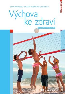 Kniha: Výchova ke zdraví (Dagmar Kubátová, Jitka Machová a kolektiv). Grada, 2016 Kniha: Výchova ke zdraví (Dagmar Kubátová, Jitka Machová a kolektiv). Grada, 2016
