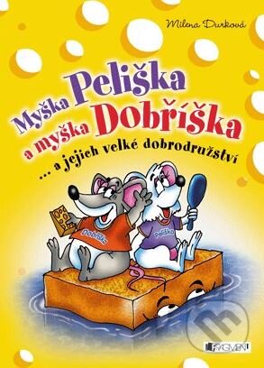 Kniha: Myška Peliška a myška Dobříška (Milena Durková). Nakladatelství Fragment, 2013 Kniha: Myška Peliška a myška Dobříška (Milena Durková). Nakladatelství Fragment, 2013