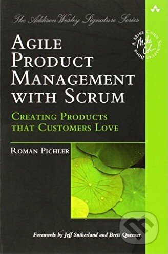Kniha: Agile Product Management with Scrum (Roman Pichler). Addison-Wesley Professional, 2010 Kniha: Agile Product Management with Scrum (Roman Pichler). Addison-Wesley Professional, 2010
