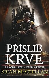 Kniha: Příslib krve (Brian McClellan). Talpress, 2016 Kniha: Příslib krve (Brian McClellan). Talpress, 2016