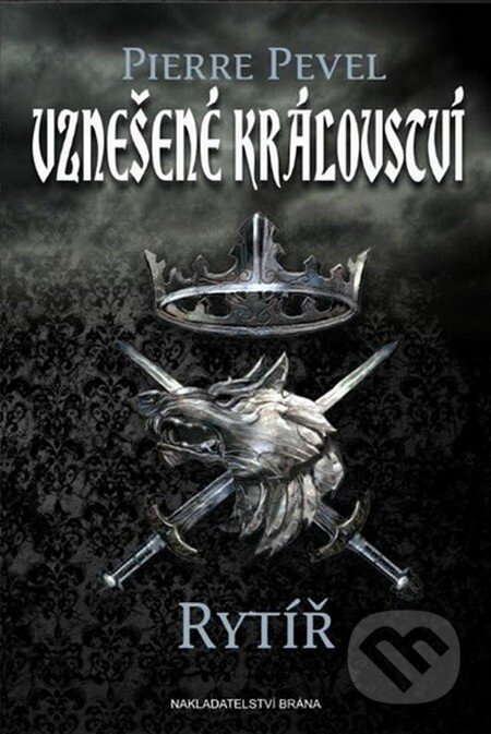 Kniha: Vznešené království - Rytíř (Pevel Pierre). Brána, 2015 Kniha: Vznešené království - Rytíř (Pevel Pierre). Brána, 2015