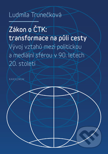 Zákon o ČTK: transformace na půli cesty - Ludmila Trunečková, Univerzita Karlova v Praze, 2006