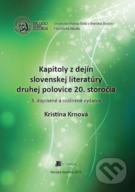 Kniha: Kapitoly z dejín slovenskej literatúry druhej polovice 20. storočia (Kristína Krnová). Belianum, 2015 Kniha: Kapitoly z dejín slovenskej literatúry druhej polovice 20. storočia (Kristína Krnová). Belianum, 2015