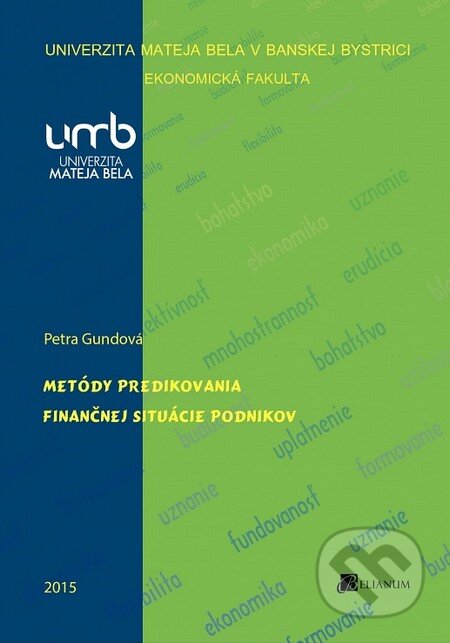 Kniha: Metódy predikovania finančnej situácie podnikov (Petra Gundová). Belianum, 2015 Kniha: Metódy predikovania finančnej situácie podnikov (Petra Gundová). Belianum, 2015