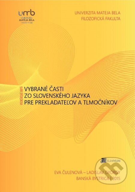 Kniha: Vybrané časti zo slovenského jazyka pre prekladateľov a tlmočníkov (Eva Čulenová a Ladislav Gyorgy). Belianum, 2015 Kniha: Vybrané časti zo slovenského jazyka pre prekladateľov a tlmočníkov (Eva Čulenová a Ladislav Gyorgy). Belianum, 2015
