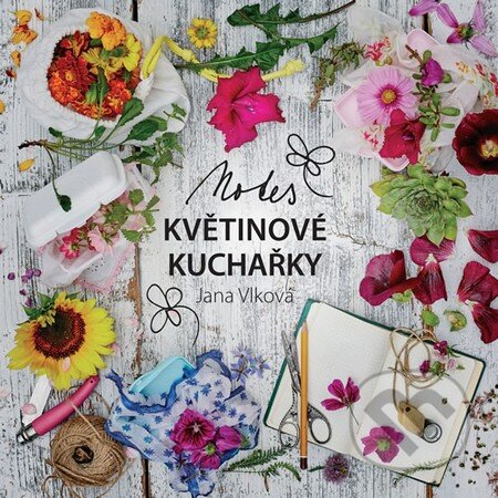 Kniha: Notes Květinové kuchařky (Jana Vlková). Smart Press, 2016 Kniha: Notes Květinové kuchařky (Jana Vlková). Smart Press, 2016