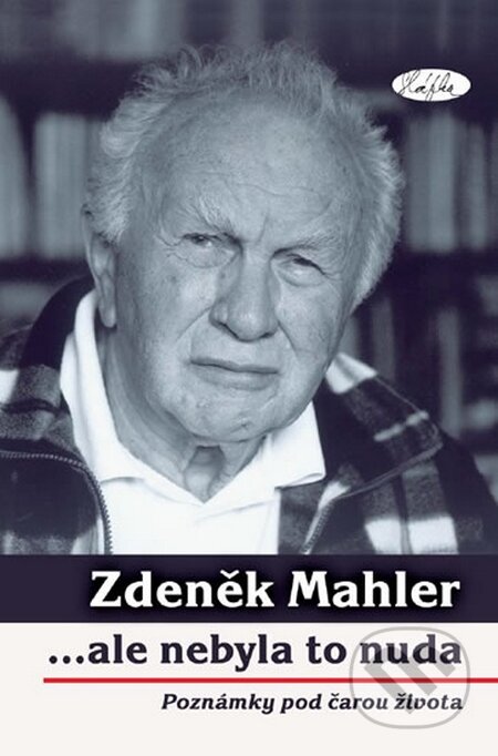 Kniha: ...ale nebyla to nuda - poznámky pod čarou života (Zdeněk Mahler). Sláfka, 2015 Kniha: ...ale nebyla to nuda - poznámky pod čarou života (Zdeněk Mahler). Sláfka, 2015