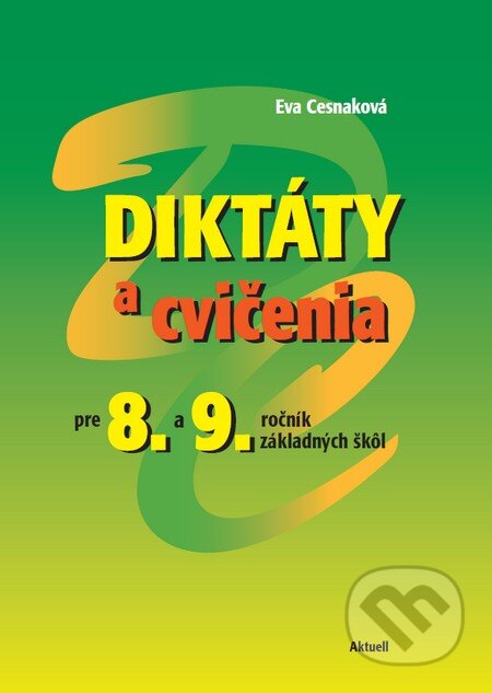 Kniha: Diktáty a cvičenia pre 8. a 9. ročník základných škôl (Eva Cesnaková). Aktuell, 2016 Kniha: Diktáty a cvičenia pre 8. a 9. ročník základných škôl (Eva Cesnaková). Aktuell, 2016