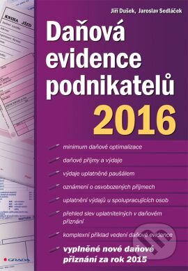 Kniha: Daňová evidence podnikatelů 2016 (Jaroslav Sedláček a Jiří Dušek). Grada, 2016 Kniha: Daňová evidence podnikatelů 2016 (Jaroslav Sedláček a Jiří Dušek). Grada, 2016