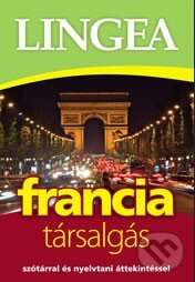 Kniha: Francia társalgás (Lingea). Lingea, 2013 Kniha: Francia társalgás (Lingea). Lingea, 2013