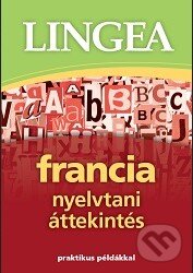 Kniha: Francia nyelvtani áttekintés (Lingea). Lingea, 2013 Kniha: Francia nyelvtani áttekintés (Lingea). Lingea, 2013