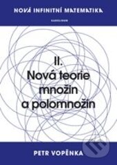 Kniha: Nová teorie množin a polomnožin (Petr Vopěnka). Karolinum, 2016 Kniha: Nová teorie množin a polomnožin (Petr Vopěnka). Karolinum, 2016
