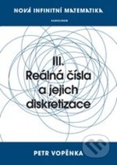 Kniha: Reálná čísla a jejich diskretizace (Petr Vopěnka). Karolinum, 2016 Kniha: Reálná čísla a jejich diskretizace (Petr Vopěnka). Karolinum, 2016