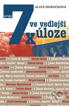 Kniha: 7x ve vedlejší úloze (Alice Horáčková). Argo, 2016 Kniha: 7x ve vedlejší úloze (Alice Horáčková). Argo, 2016