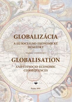 Kniha: Globalizácia a jej sociálno-ekonomické dôsledky (Vladimír Vodzinský). Vydavateľstvo Michala Vaška, 2016 Kniha: Globalizácia a jej sociálno-ekonomické dôsledky (Vladimír Vodzinský). Vydavateľstvo Michala Vaška, 2016