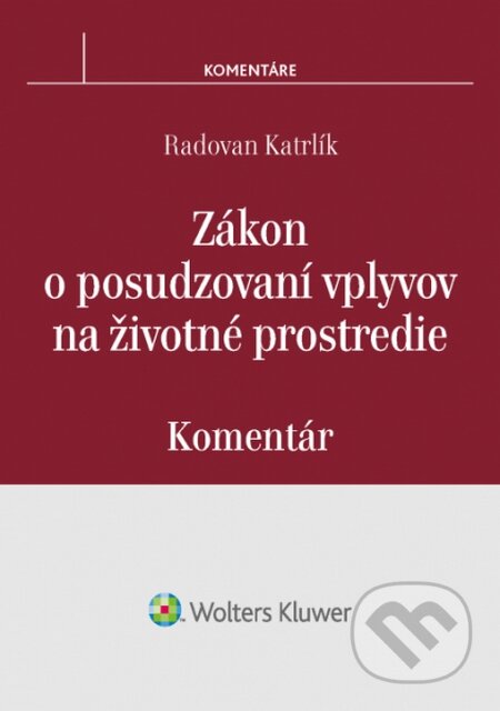 Kniha: Zákon o posudzovaní vplyvov na životné prostredie (Radovan Katrlík). Wolters Kluwer, 2016 Kniha: Zákon o posudzovaní vplyvov na životné prostredie (Radovan Katrlík). Wolters Kluwer, 2016