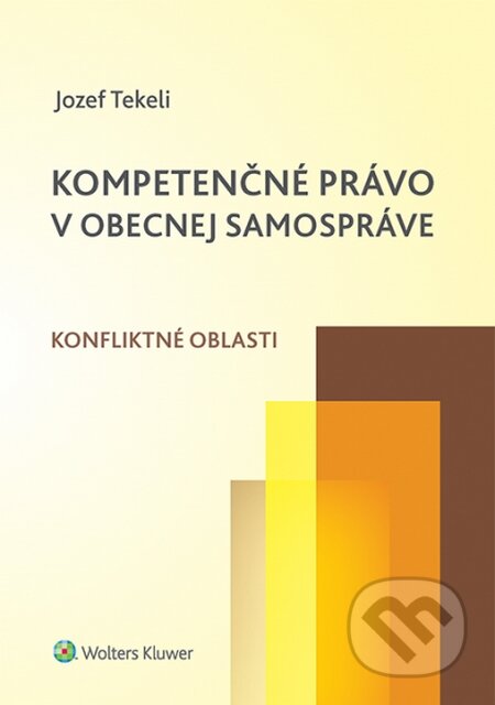 Kniha: Kompetenčné právo v obecnej samospráve (Jozef Tekeli). Wolters Kluwer, 2016 Kniha: Kompetenčné právo v obecnej samospráve (Jozef Tekeli). Wolters Kluwer, 2016