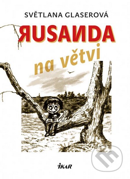 Kniha: Rusanda na větvi (Světlana Glaserová). Ikar CZ, 2016 Kniha: Rusanda na větvi (Světlana Glaserová). Ikar CZ, 2016