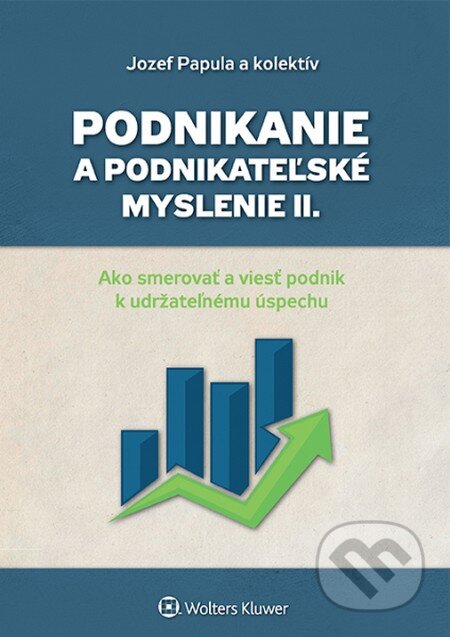 Kniha: Podnikanie a podnikateľské myslenie II. (Jozef Papula a kolektív). Wolters Kluwer, 2016 Kniha: Podnikanie a podnikateľské myslenie II. (Jozef Papula a kolektív). Wolters Kluwer, 2016