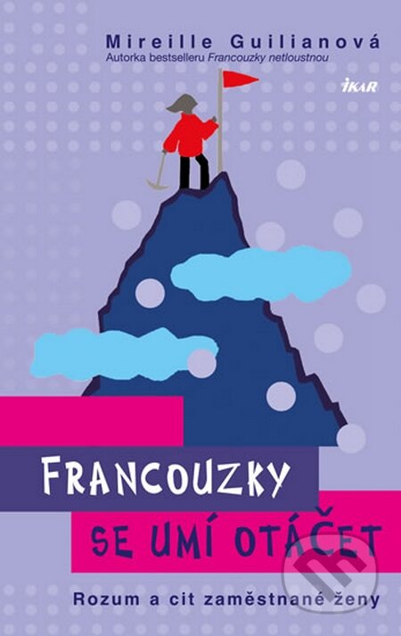 Kniha: Francouzky se umí otáčet (Mireille Guiliano). Ikar CZ, 2016 Kniha: Francouzky se umí otáčet (Mireille Guiliano). Ikar CZ, 2016