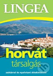 Kniha: Horvát társalgás (Lingea). Lingea, 2013 Kniha: Horvát társalgás (Lingea). Lingea, 2013