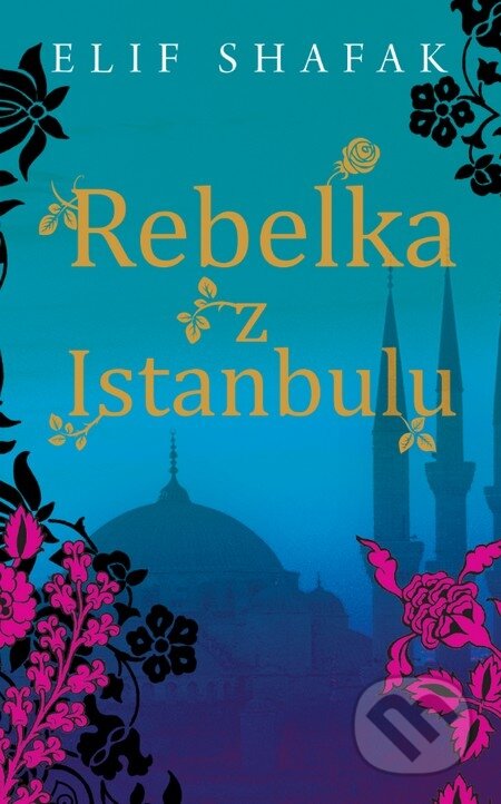 E-kniha: Rebelka z Istanbulu (Elif Shafak). Slovart, 2015 E-kniha: Rebelka z Istanbulu (Elif Shafak). Slovart, 2015