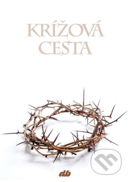 Kniha: Krížová cesta (Pavol Grach). Don Bosco, 2016 Kniha: Krížová cesta (Pavol Grach). Don Bosco, 2016