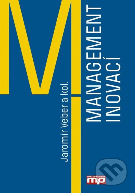 Kniha: Management inovací (Jaromír Veber a kolektiv). Management Press, 2016 Kniha: Management inovací (Jaromír Veber a kolektiv). Management Press, 2016