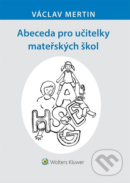 E-kniha: Abeceda pro učitelky mateřských škol (Václav Mertin). Wolters Kluwer, 2016 E-kniha: Abeceda pro učitelky mateřských škol (Václav Mertin). Wolters Kluwer, 2016