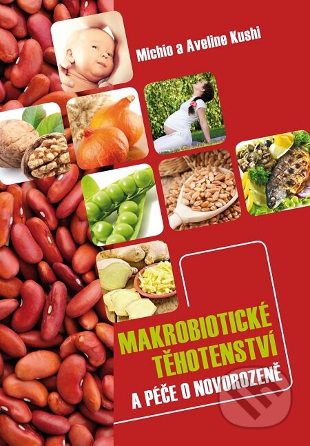 E-kniha: Makrobiotické těhotenství a péče o novorozeně (Michio Kushi). Triton, 2014 E-kniha: Makrobiotické těhotenství a péče o novorozeně (Michio Kushi). Triton, 2014