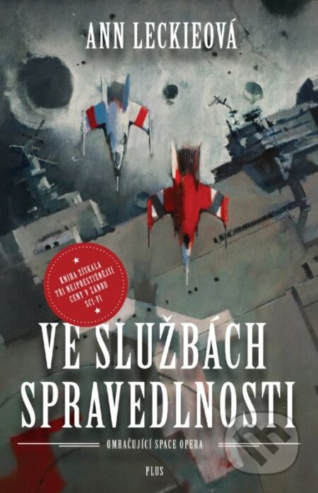 Kniha: Ve službách spravedlnosti (Ann Leckie). Plus, 2016 Kniha: Ve službách spravedlnosti (Ann Leckie). Plus, 2016