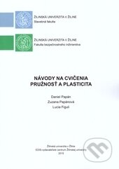Kniha: Návody na cvičenia - Pružnosť a plasticita (Daniel Papán, Zuzana Papánová a Lucia Figuli). EDIS, 2016 Kniha: Návody na cvičenia - Pružnosť a plasticita (Daniel Papán, Zuzana Papánová a Lucia Figuli). EDIS, 2016