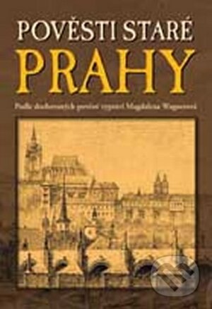 Kniha: Pověsti staré Prahy (Magdalena Wagnerová). Plot, 2007 Kniha: Pověsti staré Prahy (Magdalena Wagnerová). Plot, 2007