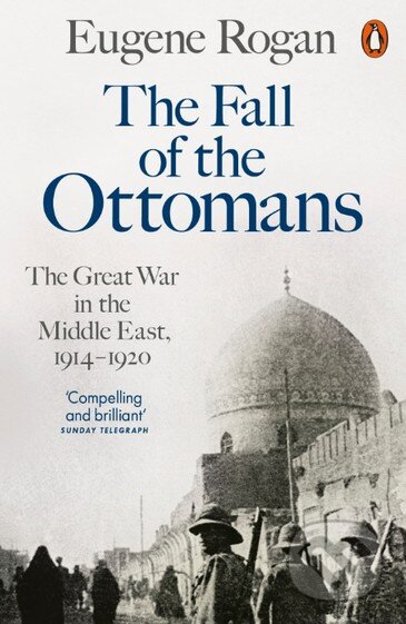 Kniha: The Fall of the Ottomans (Eugene Rogan). Penguin Books, 2016 Kniha: The Fall of the Ottomans (Eugene Rogan). Penguin Books, 2016