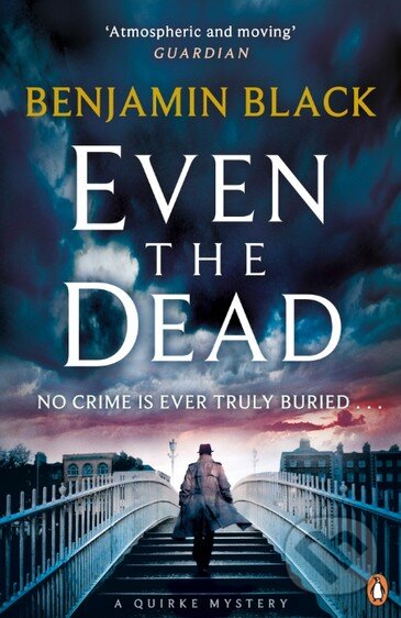 Kniha: Even the Dead (Benjamin Black). Penguin Books, 2016 Kniha: Even the Dead (Benjamin Black). Penguin Books, 2016