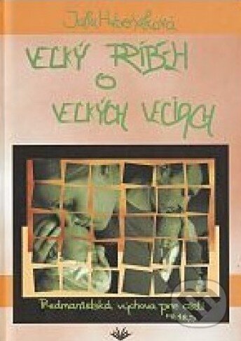Kniha: Veľký príbeh o veľkých veciach (Júlia Hubeňaková). Vydavateľstvo Michala Vaška, 2008 Kniha: Veľký príbeh o veľkých veciach (Júlia Hubeňaková). Vydavateľstvo Michala Vaška, 2008