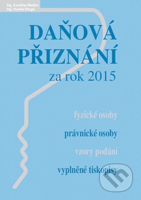 Kniha: Daňová přiznání za rok 2015 (Kateřina Illetško a Martin Děrgel). Poradce s.r.o., 2016 Kniha: Daňová přiznání za rok 2015 (Kateřina Illetško a Martin Děrgel). Poradce s.r.o., 2016