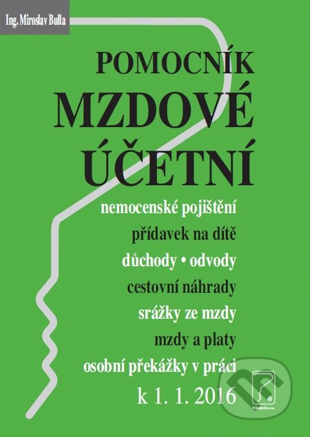 Kniha: Pomocník mzdové účetní k 1.1.2016 (Miroslav Bulla). Poradce s.r.o., 2016 Kniha: Pomocník mzdové účetní k 1.1.2016 (Miroslav Bulla). Poradce s.r.o., 2016