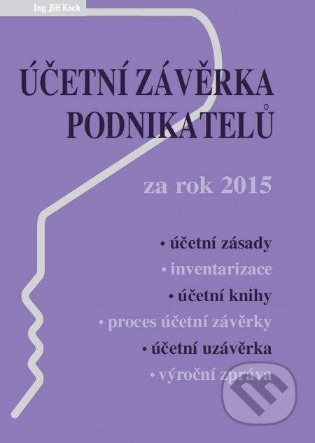 Kniha: Účetní závěrka podnikatelů za rok 2015 (Jiří Koch). Poradce s.r.o., 2016 Kniha: Účetní závěrka podnikatelů za rok 2015 (Jiří Koch). Poradce s.r.o., 2016