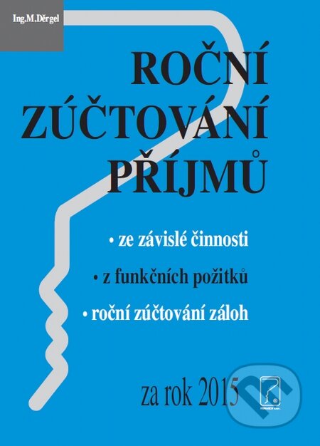 Kniha: Roční zůčtování příjmů za rok 2015 (Martin Děrgel). Poradce s.r.o., 2016 Kniha: Roční zůčtování příjmů za rok 2015 (Martin Děrgel). Poradce s.r.o., 2016