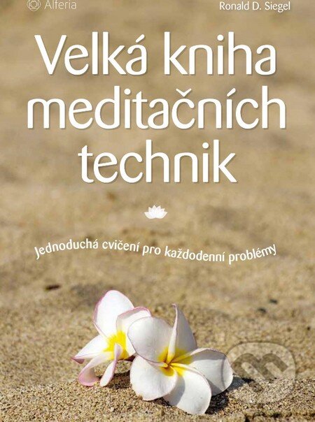 Kniha: Velká kniha meditačních technik (Ronald D. Siegel). Grada, 2016 Kniha: Velká kniha meditačních technik (Ronald D. Siegel). Grada, 2016