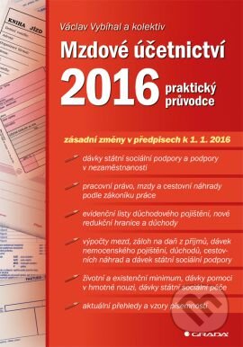Kniha: Mzdové účetnictví 2016 (Václav Vybíhal a kolektív). Grada, 2016 Kniha: Mzdové účetnictví 2016 (Václav Vybíhal a kolektív). Grada, 2016