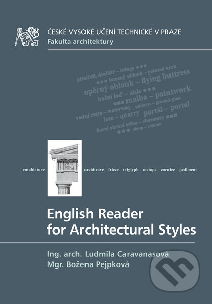 Kniha: English Reader for Architectural Styles (Ludmila Caravanasová a Božena Pejpková). ČVUT, 2016 Kniha: English Reader for Architectural Styles (Ludmila Caravanasová a Božena Pejpková). ČVUT, 2016