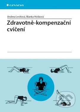 Kniha: Zdravotně–kompenzační cvičení (Andrea Levitová a Blanka Hošková). Grada, 2016 Kniha: Zdravotně–kompenzační cvičení (Andrea Levitová a Blanka Hošková). Grada, 2016