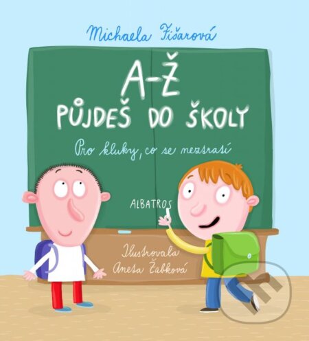 Kniha: A-Ž půjdeš do školy: Pro kluky, co se neztratí (Michaela Fišarová). Albatros CZ, 2016 Kniha: A-Ž půjdeš do školy: Pro kluky, co se neztratí (Michaela Fišarová). Albatros CZ, 2016