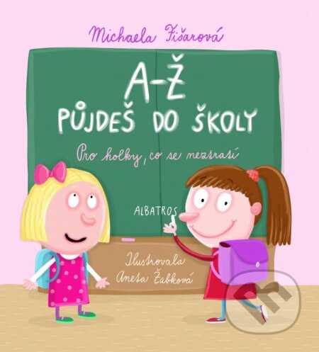 Kniha: A-Ž půjdeš do školy: Pro holky, co se neztratí (Michaela Fišarová). Albatros CZ, 2016 Kniha: A-Ž půjdeš do školy: Pro holky, co se neztratí (Michaela Fišarová). Albatros CZ, 2016