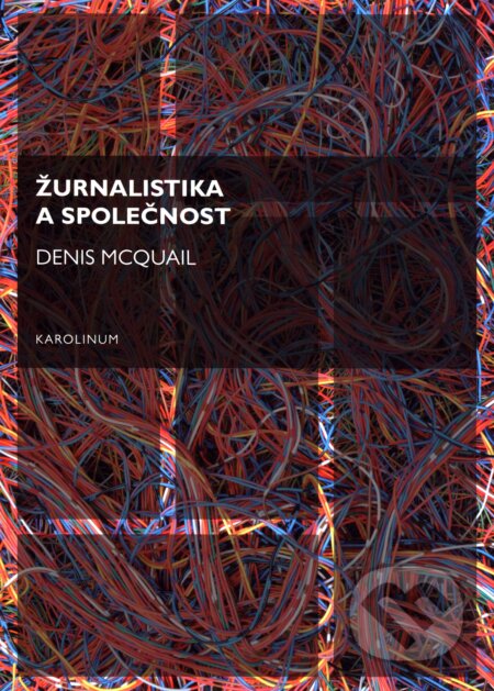 Kniha: Žurnalistika a společnost (Denis McQuail). Univerzita Karlova v Praze, 2016 Kniha: Žurnalistika a společnost (Denis McQuail). Univerzita Karlova v Praze, 2016