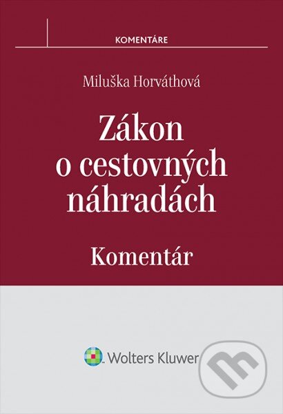 Kniha: Zákon o cestovných náhradách (Miluška Horváthová). Wolters Kluwer, 2016 Kniha: Zákon o cestovných náhradách (Miluška Horváthová). Wolters Kluwer, 2016