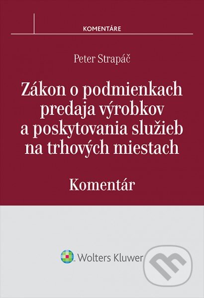 Kniha: Zákon o podmienkach predaja výrobkov a poskytovania služieb na trhových miestach (Peter Strapáč). Wolters Kluwer, 2016 Kniha: Zákon o podmienkach predaja výrobkov a poskytovania služieb na trhových miestach (Peter Strapáč). Wolters Kluwer, 2016