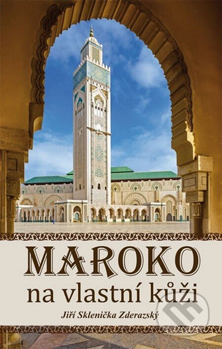 Kniha: Maroko na vlastní kůži (Jiří Sklenička Zderazský). Věra Nosková, 2016 Kniha: Maroko na vlastní kůži (Jiří Sklenička Zderazský). Věra Nosková, 2016